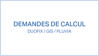 Demandes de calcul Duofix/GIS/Pluvia